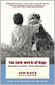 The New Work of Dogs: Tending to Life, Love, and Family