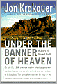 Under the Banner of Heaven: A Story of Violent Faith