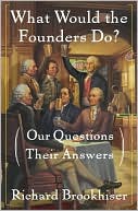 What Would the Founders Do?: Our Questions, Their Answers