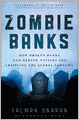 Zombie Banks: How Broken Banks and Debtor Nations Are Crippling the Global Economy