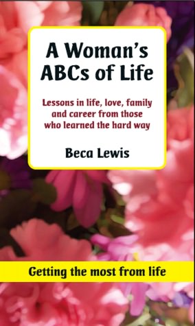 A Woman's ABC's Of Life: Lessons in life, love, family and career, from those who learned the hard way.