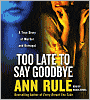Too Late to Say Goodbye: A True Story of Murder and Betrayal