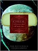 Cheese: A Connoisseur's Guide to the World's Best
