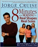 8 Minutes in the Morning for Real Shapes, Real Sizes: Specifically Designed for People Who Want to Lose 30 Pounds or More