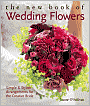 The New Book of Wedding Flowers: Simple and Stylish Arrangements for the Creative Bride