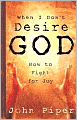 When I Don't Desire God: How to Fight for Joy
