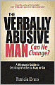 The Verbally Abusive Man, Can He Change?: A Woman's Guide to Deciding Whether to Stay or Go