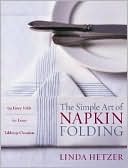Simple Art of Napkin Folding: 94 Fancy Folds for Every Tabletop Occasion