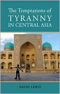 The Temptations of Tyranny in Central Asia