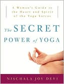 The Secret Power of Yoga: A Woman's Guide to the Heart and Spirit of the Yoga Sutras