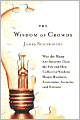 The Wisdom of Crowds: Why the Many Are Smarter Than the Few and How Collective Wisdom Shapes Business, Economies, Societies and Nations