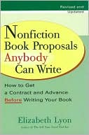 Nonfiction Book Proposals Anybody Can Write: How to Get a Contract and Advance Before Writing Your Book
