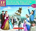 If You Lived at the Time of the American Revolution