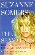 The Sexy Years: Discover the Hormone Connection - The Secret to Fabulous Sex, Great Health, and Vitality, for Women and Men