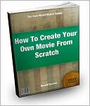 How To Create Your Own Movie From Scratch