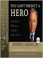 You Can't Predict a Hero: From War to Wall Street, Leading in Times of Crisis