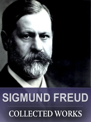 The Collected Works Of Sigmund Freud (including DREAM PSYCHOLOGY, GROUP PSYCHOLOGY AND THE ANALYSIS OF THE EGO and more)