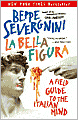 La Bella Figura: A Field Guide to the Italian Mind