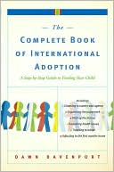 The Complete Book of International Adoption: A Step by Step Guide to Finding Your Child