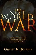 The Next World War: What Prophecy Reveals about Extreme Islam and the West