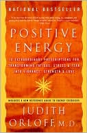 Positive Energy: 10 Extraordinary Prescriptions for Transforming Fatigue, Stress, and Fear into Vibrance, Strength, and Love