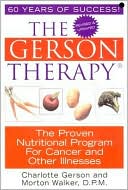 The Gerson Therapy: The Amazing Nutritional Program for Cancer and Other Illnesses