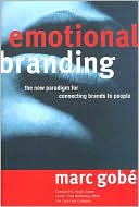 Emotional Branding: The New Paradigm for Connecting Brands to People