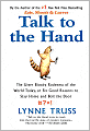 Talk to the Hand: The Utter Bloody Rudeness of the World Today, or Six Good Reasons to Stay Home and Bolt the Door