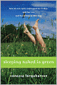 Sleeping Naked Is Green: How an Eco-Cynic Unplugged Her Fridge, Sold Her Car, and Found Love in 366 Days