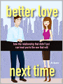 Better Love Next Time: How the Relationship that Didn't Last Can Lead You to the One that Will