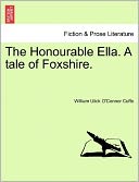 The Honourable Ella. A Tale Of Foxshire.