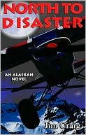 North to Disaster: An Alaskan Novel