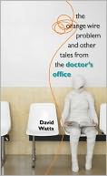 The Orange Wire Problem and Other Tales from the Doctorr