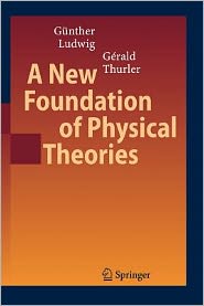 A new foundation of physical theories G?rald Thurler, G?nther Ludwig