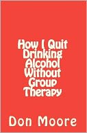 How I Quit Drinking Alcohol without Group Therapy