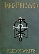 Hard Pressed: A Fiction/Literature Classic By Fred M. White!