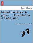 Robert The Bruce. A Poem. ... Illustrated By J. Faed, Junr.