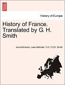 History Of France. Translated By G. H. Smith
