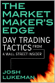 The Market Maker's Edge: Day Trading Tactics from a Wall Street Insider