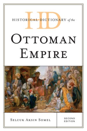 Historical Dictionary of the Ottoman Empire
