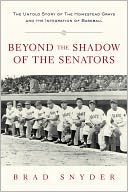 Beyond the Shadow of the Senators: The Untold Story of the Homestead Grays and the Integration of Baseball