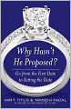 Why Hasn't He Proposed?: Go from the First Date to Setting the Date