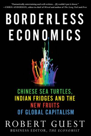 Borderless Economics: Chinese Sea Turtles, Indian Fridges and the New Fruits of Global Capitalism