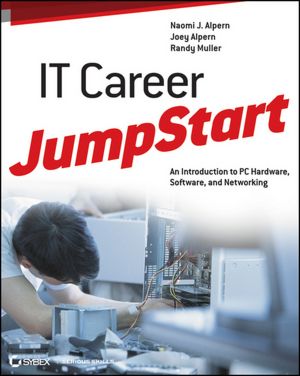 IT Career JumpStart: An Introduction to PC Hardware, Software, and Networking