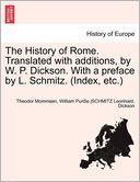 The History Of Rome. Translated With Additions, By W. P. Dickson. With A Preface By L. Schmitz. (Index, Etc.)