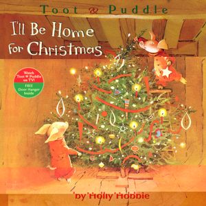 I'll Be Home for Christmas (Toot and Puddle Series)