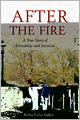 After the Fire: A True Story of Friendship and Survival