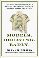 Models.Behaving.Badly.: Why Confusing Illusion with Reality Can Lead to Disaster, on Wall Street and in Life