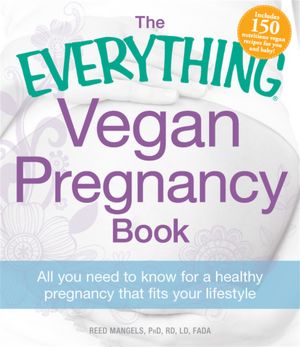 The Everything Vegan Pregnancy Book: All you need to know for a healthy pregnancy that fits your lifestyle