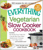 The Everything Vegetarian Slow Cooker Cookbook: Includes: Tofu Noodle Soup, Fajita Chili, Chipotle Black Bean Salad, Mediterranean Chickpeas, Hot Fudge Fondue ?and hundreds more!